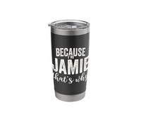 Because I'm Jamie That's Why Boy Man First Name Jamie Stainless Steel Insulated Tumbler