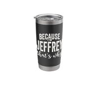 Because I'm Jeffrey That's Why Boy Man First Name Jeffrey Stainless Steel Insulated Tumbler
