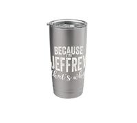 Because I'm Jeffrey That's Why Boy Man First Name Jeffrey Stainless Steel Insulated Tumbler