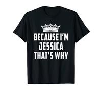 Because I'm Jessica That's Why Funny Jessica T-Shirt