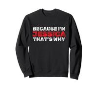Because I'm Jessica That's Why Funny Name Sarcastic Sweatshirt