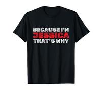 Because I'm Jessica That's Why Funny Name Sarcastic T-Shirt