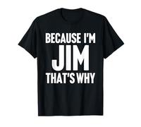 Because I'm Jim That's Why Am Personalized Name T-Shirt