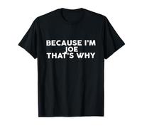 Because I'm Joe That's Why T-Shirt Name T-Shirt