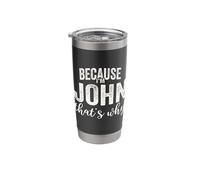 Because I'm John That's Why Boy Man First Name John Stainless Steel Insulated Tumbler