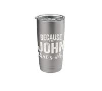 Because I'm John That's Why Boy Man First Name John Stainless Steel Insulated Tumbler