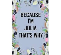 Because I'm Julia That's Why: Lined Writing Notebook Journal with Personalized Name Quote, 120 Pages, 6x9' inch , gift for Women, School ,sister , mom, wife, aunt,Julia Personalized Name Notebook