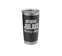 Because I'm Julius That's Why Boy Man First Name Julius Stainless Steel Insulated Tumbler