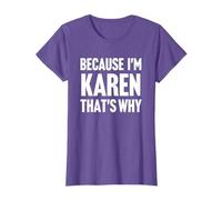 Because I'm Karen That's Why Am Personalized Name T-Shirt