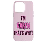 Because I'm Karen that's why! Funny first name present for Case for iPhone 15 Pro Max