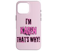Because I'm Karen that's why! Funny first name present for Case for iPhone 16 Pro Max