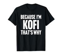Because I'm Kofi That's Why Am Personalized Name T-Shirt