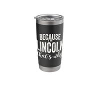 Because I'm Lincoln That's Why Boy Man First Name Lincoln Stainless Steel Insulated Tumbler