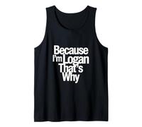 Because I'm Logan That's Why Tank Top