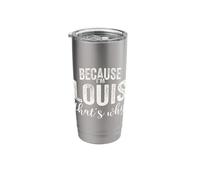 Because I'm Louis That's Why Boy Man First Name Louis Stainless Steel Insulated Tumbler