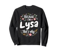 Because I'm Lysa That's Why Sweatshirt