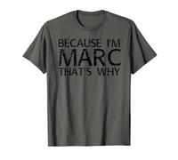 BECAUSE I'M MARC THAT'S WHY Funny Personalized Name Gift T-Shirt