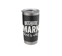Because I'm Mark That's Why Boy Man First Name Mark Stainless Steel Insulated Tumbler