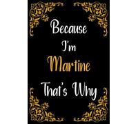 Because I'm Martine That's Why: Blank Lined Personalized Name Journal For Martine For Birthday or Graduation Notebook Gift For Women and Girls
