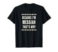 Because I'm - MESSIAH - That's Why | Funny Name Gift - T-Shirt