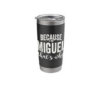 Because I'm Miguel That's Why Boy Man First Name Miguel Stainless Steel Insulated Tumbler