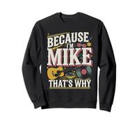 Because I'm Mike That's Why Funny Name Design Sweatshirt