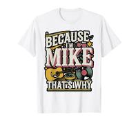 Because I'm Mike That's Why Funny Name Design T-Shirt