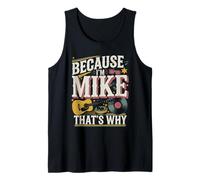 Because I'm Mike That's Why Funny Name Design Tank Top