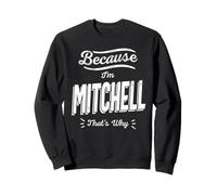 Because I'm Mitchell That's Why Funny Name Mitchell Sweatshirt