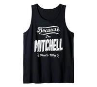 Because I'm Mitchell That's Why Funny Name Mitchell Tank Top