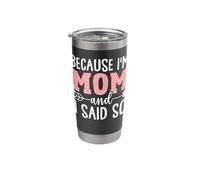 Because I'm Mom and I Said So Stainless Steel Insulated Tumbler