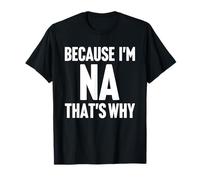 Because I'm Na That's Why Am Personalized Name T-Shirt
