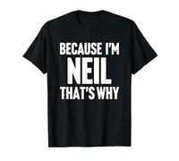 Because I'm Neil That's Why Am Personalized Name T-Shirt