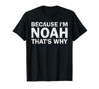 BECAUSE I'M Noah THAT'S WHY Sarcastic Birthday Funny B-day T-Shirt