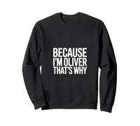 Because I'm Oliver That's Why Sweatshirt