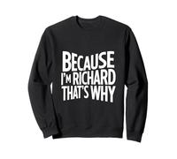 Because I'm Richard That's Why Sweatshirt