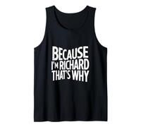 Because I'm Richard That's Why Tank Top