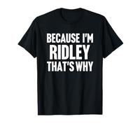 Because I'm Ridley That's Why Am Personalized Name T-Shirt