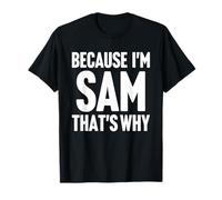 Because I'm Sam That's Why Am Personalized Name T-Shirt