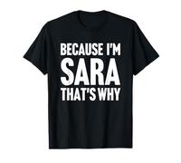 Because I'm Sara That's Why Am Personalized Name T-Shirt