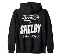 Because I'm Shelby That's Why Funny Name Shelby Zip Hoodie