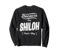 Because I'm Shiloh That's Why Funny Name Shiloh Sweatshirt