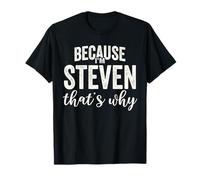 Because I'm Steven That's Why Boy Man First Name Steven T-Shirt