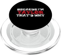 Because I'm Taylor That's Why Funny Name Sarcastic PopSockets PopGrip for MagSafe