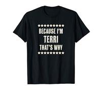 Because I'm - TERRI - That's Why | Funny Cute Name Gift - T-Shirt