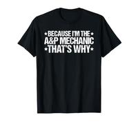 Because I'm the A&P Mechanic That's Why T-Shirt