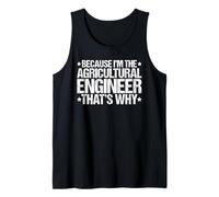 Because I'm the Agricultural Engineer That's Why Tank Top
