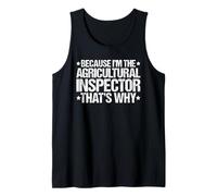 Because I'm the Agricultural Inspector That's Why Tank Top
