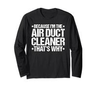 Because I'm The Air Duct Cleaner That's Why Long Sleeve T-Shirt