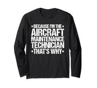 Because I'm the Aircraft Maintenance Technician That's Why Long Sleeve T-Shirt